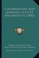 Conversations And Journals In Egypt And Malta V1 (1882)