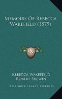 Memoirs Of Rebecca Wakefield (1879)
