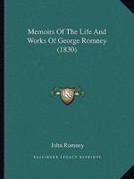 Memoirs Of The Life And Works Of George Romney (1830)
