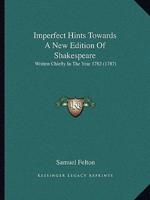 Imperfect Hints Towards A New Edition Of Shakespeare