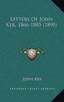 Letters Of John Ker, 1866-1885 (1890)