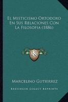 El Misticismo Ortodoxo En Sus Relaciones Con La Filosofia (1886)