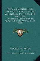 Forty-Six Months With The Fourth Rhode Island Volunteers, In The War Of 1861-1865