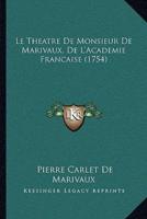 Le Theatre De Monsieur De Marivaux, De L'Academie Francaise (1754)