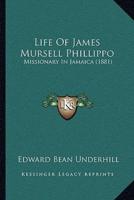 Life Of James Mursell Phillippo