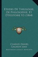 Etudes De Theologie, De Philosophie, Et D'Histoire V3 (1864)