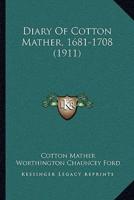 Diary Of Cotton Mather, 1681-1708 (1911)