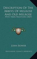 Description Of The Abbeys Of Melrose And Old Melrose