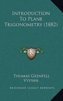 Introduction To Plane Trigonometry (1882)