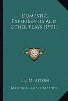 Domestic Experiments And Other Plays (1901)