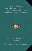 Essai Sur Le Caractere, Les Moeurs Et L'Esprit Des Femmes Dans Les Differents Siecles (1772)