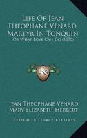 Life Of Jean Theophane Venard, Martyr In Tonquin