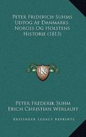 Peter Friderich Suhms Udtog Af Danmarks, Norges Og Holstens Historie (1813)