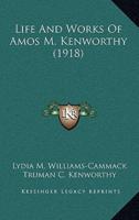 Life And Works Of Amos M. Kenworthy (1918)