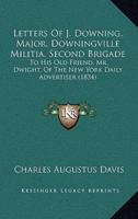 Letters Of J. Downing, Major, Downingville Militia, Second Brigade