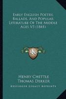 Early English Poetry, Ballads, And Popular Literature Of The Middle Ages V5 (1841)