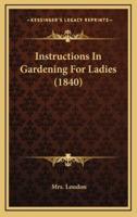 Instructions In Gardening For Ladies (1840)