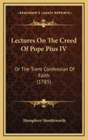 Lectures On The Creed Of Pope Pius IV