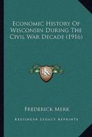 Economic History Of Wisconsin During The Civil War Decade (1916)