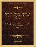 Speeches Of Gideon Haynes, W. S. Brakenridge, And Hugh W. Greene