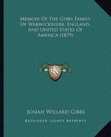 Memoir Of The Gibbs Family Of Warwickshire, England, And United States Of America (1879)