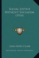 Social Justice Without Socialism (1914)