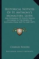 Historical Notices Of St. Anthony's Monastery, Leith