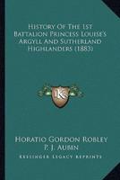 History Of The 1st Battalion Princess Louise's Argyll And Sutherland Highlanders (1883)