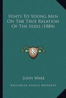 Hints To Young Men On The True Relation Of The Sexes (1884)