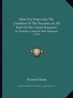 Hints For Improving The Condition Of The Peasantry In All Parts Of The United Kingdom