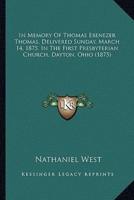 In Memory Of Thomas Ebenezer Thomas, Delivered Sunday, March 14, 1875, In The First Presbyterian Church, Dayton, Ohio (1875)