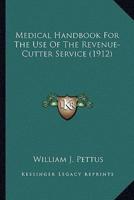 Medical Handbook For The Use Of The Revenue-Cutter Service (1912)