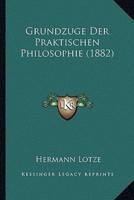 Grundzuge Der Praktischen Philosophie (1882)