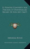 Le Peintre Converty Aux Precises Et Universelles Regles De Son Art (1667)