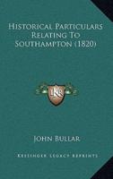 Historical Particulars Relating To Southampton (1820)