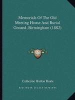 Memorials Of The Old Meeting House And Burial Ground, Birmingham (1882)