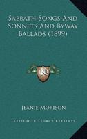 Sabbath Songs And Sonnets And Byway Ballads (1899)