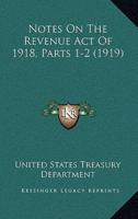 Notes On The Revenue Act Of 1918, Parts 1-2 (1919)