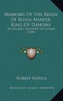 Memoirs Of The Reign Of Bossa Ahadee, King Of Dahomy