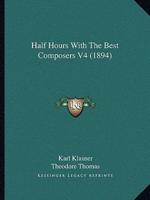 Half Hours With The Best Composers V4 (1894)