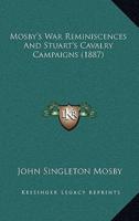 Mosby's War Reminiscences And Stuart's Cavalry Campaigns (1887)