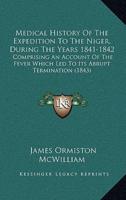 Medical History Of The Expedition To The Niger, During The Years 1841-1842