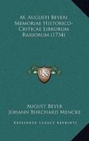 M. Augusti Beyeri Memoriae Historico-Criticae Librorum Rariorum (1734)