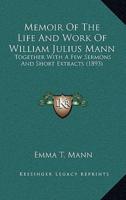 Memoir Of The Life And Work Of William Julius Mann