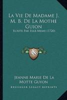 La Vie De Madame J. M. B. De La Mothe Guion