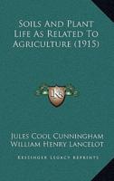 Soils And Plant Life As Related To Agriculture (1915)