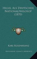 Hegel Als Deutscher Nationalphilosop (1870)