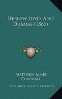 Hebrew Idyls And Dramas (1866)