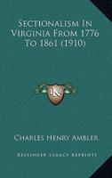 Sectionalism In Virginia From 1776 To 1861 (1910)