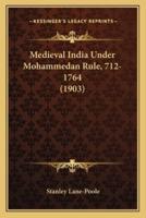 Medieval India Under Mohammedan Rule, 712-1764 (1903)